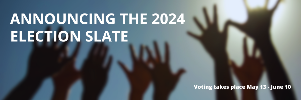 Announcing the 2024 Election Slate. Voting takes place May 13 - June 10.