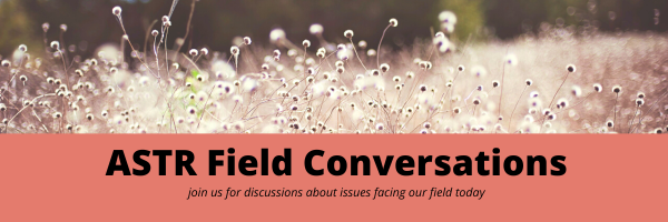ASTR Field Conversations. Join us for discussion about issues facing our field today.